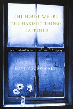 The House Where the Hardest Things Happened - A Memoir About Belonging