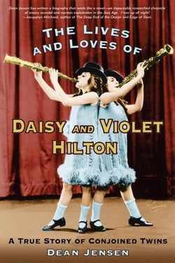 The Lives and Loves of Daisy and Violet Hilton - A True Story of Conjoined Twins