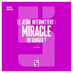 Le jeûne intermittent : miracle ou danger ?