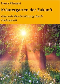 Kräutergarten der Zukunft - Gesunde Bio-Ernährung durch Hydroponik