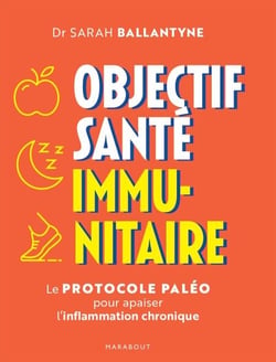 Objectif santé immunitaire - Le protocole paléo pour apaiser l inflammation chronique