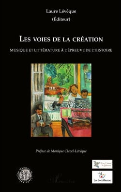 Les voies de la création - Musique et littérature à l'épreuve de l'histoire