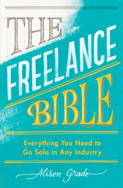 The Freelance Bible - Everything You Need to Go Solo in Any Industry