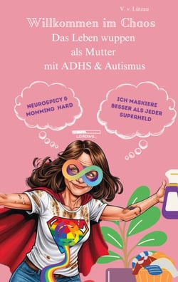 AUDHS - Willkommen im Chaos  Das Leben wuppen als Mutter mit ADHS &amp; Autismus
