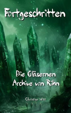 Fortgeschritten - Die Gläsernen Archive von Rihn