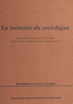 La mémoire du sociologue : identités et images de la Lorraine