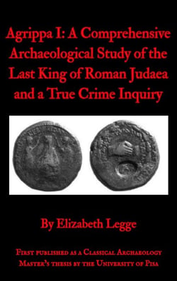 Agrippa I: A Comprehensive Archaeological Study of the Last King of Roman Judaea and a True Crime Inquiry - Echoes of Ancient Rome: Politics, Medicine, and War