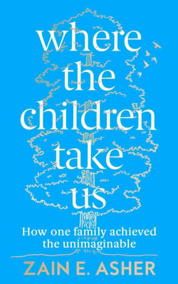 Where the Children Take Us - How One Family Achieved the Unimaginable