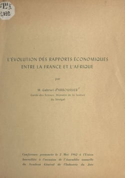 L'évolution des rapports économiques entre la France et l'Afrique - Conférence prononcée le 2 mai 1962 à l'Union Interalliée à l'occasion de l'Assemblée annuelle du Syndicat général de l'industrie du jute