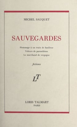 Sauvegardes - Suivi de : Hommage à un train de banlieue ; Voleurs de parenthèses ; Le marchand de vergogne
