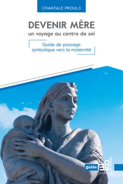 Devenir mère, un voyage au centre de soi - Guide de passage symbolique vers la maternité