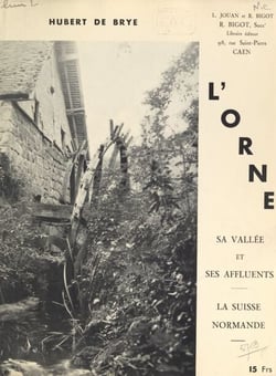 L'Orne, sa vallée et ses affluents - La Suisse Normande
