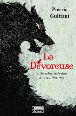 La Dévoreuse - Le Gévaudan sous le signe de la Bête, 1764-1767