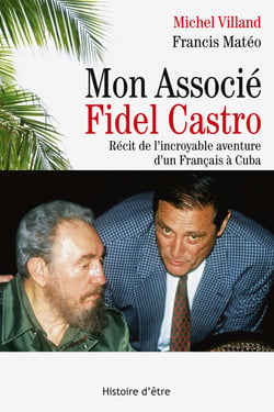 Mon associé Fidel Castro - Récit de l'incroyable aventure d'un Français à Cuba