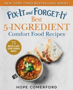 Fix-It and Forget-It Best 5-Ingredient Comfort Food Recipes - 75 Quick &amp; Easy Slow Cooker Meals