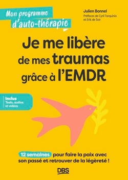 Je me libère de mes traumas grâce à l’EMDR - 12 semaines pour faire la paix avec son passé et retrouver de la légèreté !