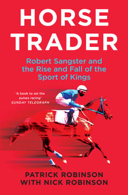 Horse Trader - Robert Sangster and the Rise and Fall of the Sport of Kings