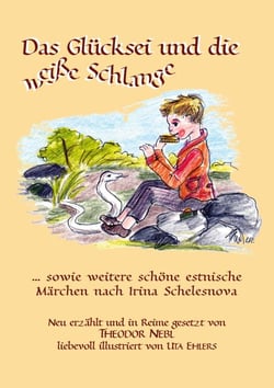 Das Glücksei und die weiße Schlange - Estnische Märchen nach Irina Schelesnova