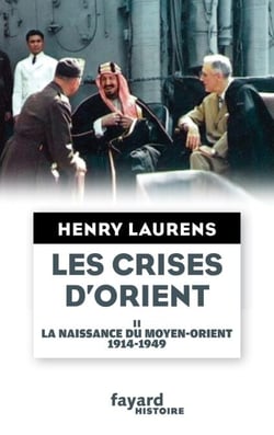 Les crises d'Orient tome 2 - La naissance du Moyen-Orient 1914-1949