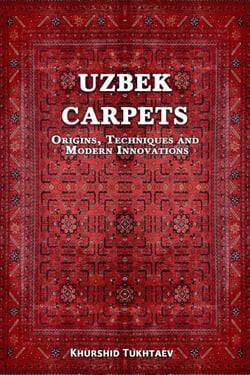 Uzbek Carpets. Origins, techniques and  modern innovations