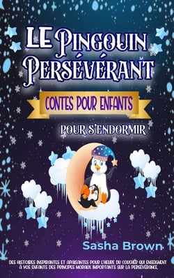 Le Pingouin Persévérant: Contes pour enfants pour s’endormir