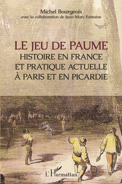 Le jeu de paume - Histoire en France et pratique actuelle à Paris et en Picardie