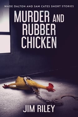 Murder And Rubber Chicken - Wade Dalton and Sam Cates Short Stories, #2