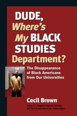 Dude, Where's My Black Studies Department? - The Disappearance of Black Americans from Our Universities