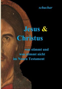 Jesus &amp; Christus - was stimmt und was stimmt nicht im Neuen Testament