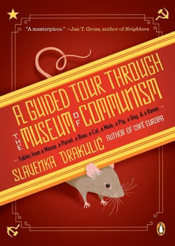 A Guided Tour Through the Museum of Communism - Fables from a Mouse, a Parrot, a Bear, a Cat, a Mole, a Pig, a Dog, and a Raven