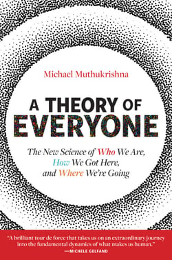 A Theory of Everyone - The New Science of Who We Are, How We Got Here, and Where We’re Going