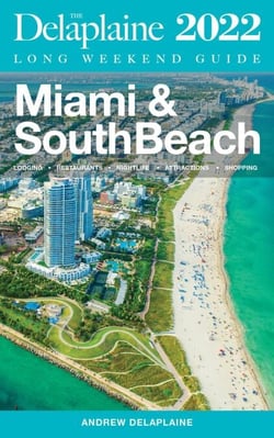 Miami &amp; South Beach - The Delaplaine 2022 Long Weekend Guide