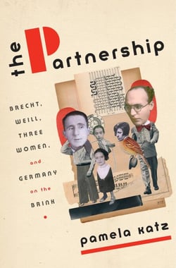 The Partnership - Brecht, Weill, Three Women, and Germany on the Brink