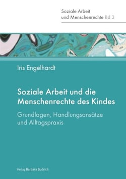 Soziale Arbeit und die Menschenrechte des Kindes - Grundlagen, Handlungsansätze und Alltagspraxis
