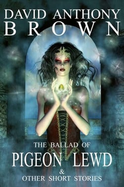 The Ballad of Pigeon Lewd &amp; Other Short Stories