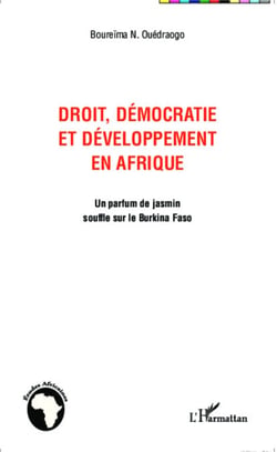 Droit, démocratie et développement en Afrique - Un parfum de jasmin souffle sur le Burkina Faso