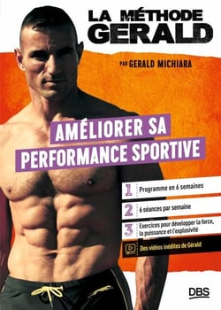La méthode Gérald - Améliorer sa performance sportive - Programme en 6 semaines - Exercices pour développer la force, la puissance et l'explosivité