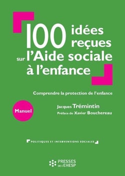 100 idées reçues sur l'Aide sociale à l'enfance - Comprendre la protection de l'enfance