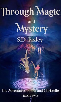 Through Magic and Mystery: The Adventures of Eka and Christelle: Book Two - A Waker World Adventure: Eka and Christelle, #2