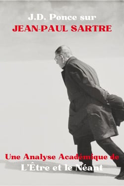 J.D. Ponce sur Jean-Paul Sartre : Une Analyse Académique de L’Être et le Néant - Les Grands Esprits de la Pensée Universelle (Analysés), #7