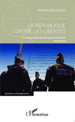 La République contre les libertés - Le virage autoritaire de la gauche libérale (1995-2014)