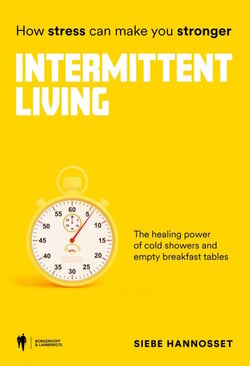 Intermittent Living: how stress can make you stronger - The healing power of cold showers and empty breakfast tables