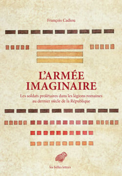 L’Armée imaginaire - Les soldats prolétaires dans les légions romaines au dernier siècle de la République