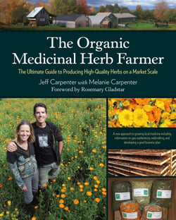The Organic Medicinal Herb Farmer - The Ultimate Guide to Producing High-Quality Herbs on a Market Scale