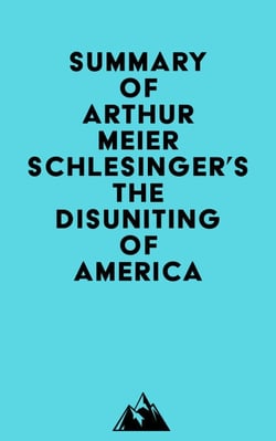Summary of Arthur Meier Schlesinger's The Disuniting of America