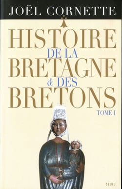 Histoire de la Bretagne et des Bretons T1. Des âges obscurs au règne de Louis XIV - Des âges obscurs au règne de Louis XIV