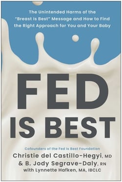 Fed Is Best - The Unintended Harms of the "Breast Is Best" Message and How to Find the Right Approach for You and Your Baby
