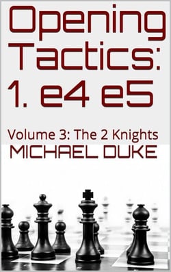 Opening Tactics: 1. e4 e5: Volume 3: The 2 Knights