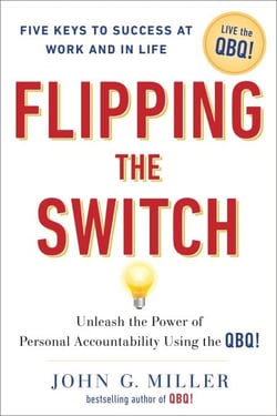 Flipping the Switch... - Unleash the Power of Personal Accountability Using the QBQ!