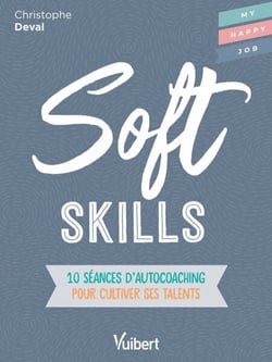 Soft Skills : 10 séances d'autocoaching pour cultiver ses talents - 10 séances d'autocoaching pour cultiver ses talents